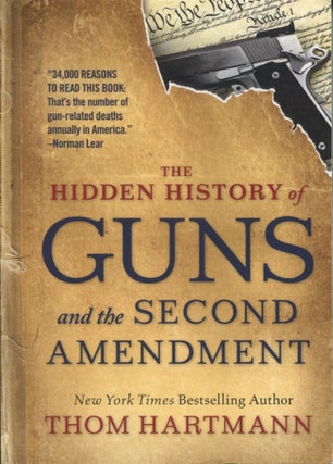 Item #8672 The Hidden History of Guns and the Second Amendment. Thom Hartmann