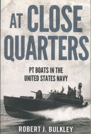 Item #8677 At Close Quarters; PT boards in the United States Navy. Robert J. Bulkley