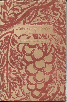 Item #8706 Rubaiyat of Today; for thinkers and dreamers. Walter E. Holloway