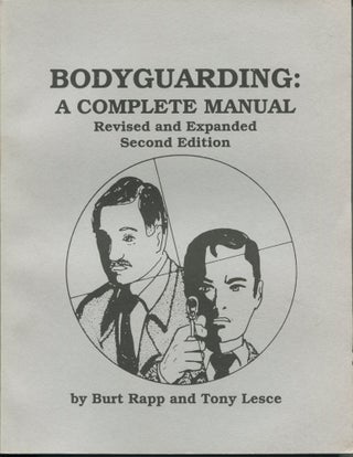 Item #8711 Bodyguarding: A Complete Manual; revised and expanded Second Edition. Burt Rapp, Tony...