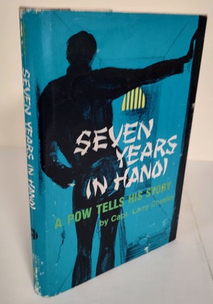 Item #8783 Seven Years in Hanoi; a POW tells his story. Larry Chesley