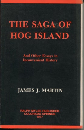 Item #8785 The Saga of Hog Island; and other essays in inconvenient history. James J. Martin