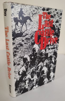 Item #8873 The Last Cattle Drive; a novel. Robert Day