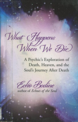 Item #8879 What Happens When We Die; a psychic's exploration of death, heaven, and the soul's...