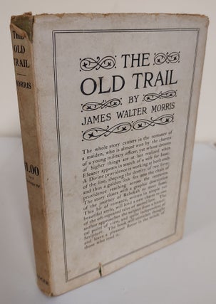 Item #8906 The Old Trail; a story of Rebekah. James Walter Morris