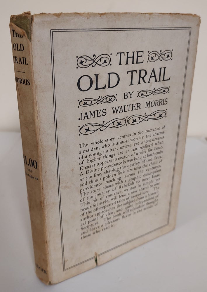 Item #8906 The Old Trail; a story of Rebekah. James Walter Morris.