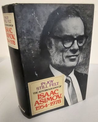 Item #8910 In Joy Still Felt; the autobiography of Isaac Asimov, 1954-1978. Isaac Asimov