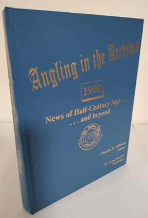 Item #8992 Angling in the Archives 1996; news of half-century ago . . . and beyond. Charles E....