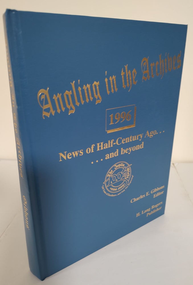 Item #8992 Angling in the Archives 1996; news of half-century ago . . . and beyond. Charles E. Gibbons.