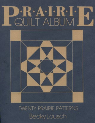 Item #9025 Prairie Quilt Album; twenty prairie patterns. Becky Lousch
