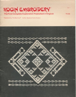 Item #9027 Kogin Embroidery; the first complete explanation published in English. Beatrice Fulton...