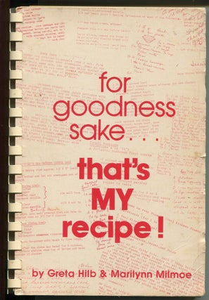 Item #9097 For Goodness Sake . . that's my recipe! Greta Hilb, Marilynn Milmoe