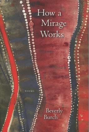Item #9102 How a Mirage Works; poems. Beverly Burch