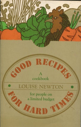 Item #9126 Good Recipes for Hard times; a cookbook for people on a limited budget. Louise Newton