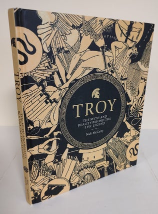 Item #9160 Troy; the myth and reality behind the epic legend. Nick McCarty