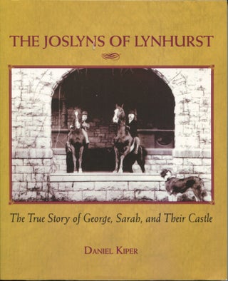 Item #9260 The Joslyns of Lynhurst; the true story of George, Sarah, and their castle. Daniel Kiper