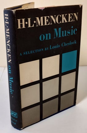Item #9416 H.L. Mencken on Music; a selection of his writings on music together with an account...