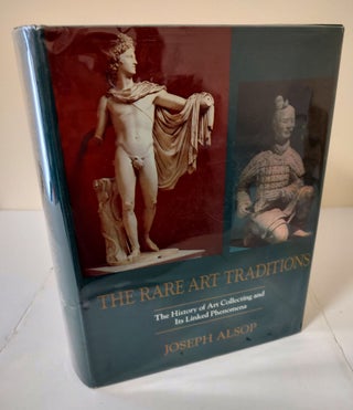 Item #9417 The Rare Art Traditions; the history of art collecting and its linked phenomena....