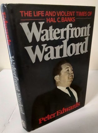 Item #9509 Waterfront Warlord; the life and violent times of Hal C. Banks. Peter Edwards