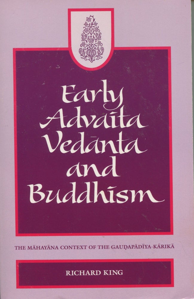Item #9541 Early Advaita Vedanta and Buddhism; the Mahayana context of the Gaudapadiya-Karika. Richard King.