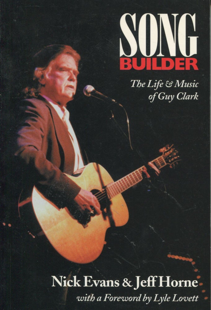 Item #9543 Song Builder; the life & music of Guy Clark. Nick Evans, Jeff Horne.