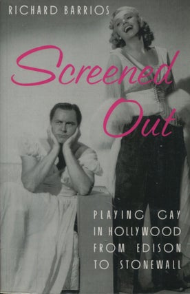 Item #9545 Screened Out; playing gay in Hollywood from Edison to Stonewall. Richard Barrios