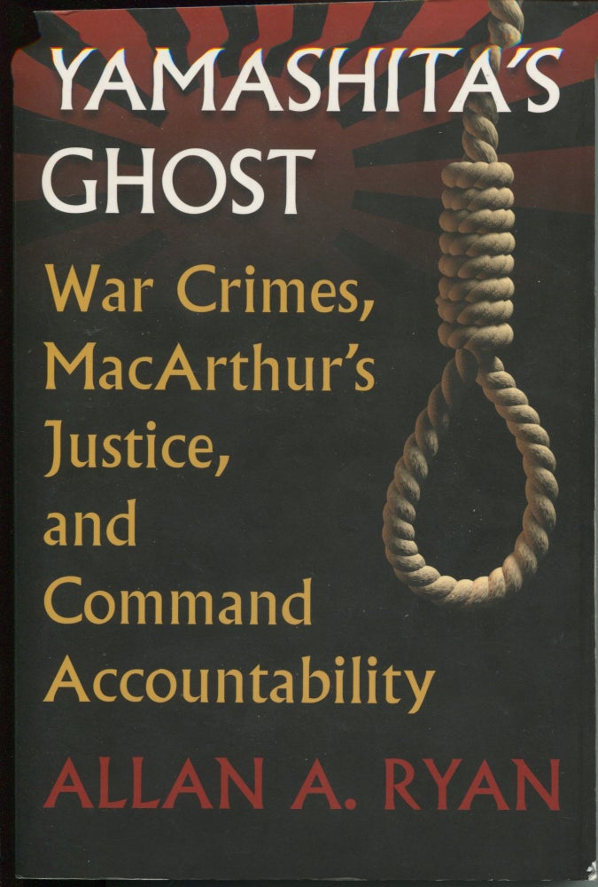 Item #9584 Yamashita's Ghost; war crimes, MacArthur's justice, and command accountability. Allan A. Ryan.