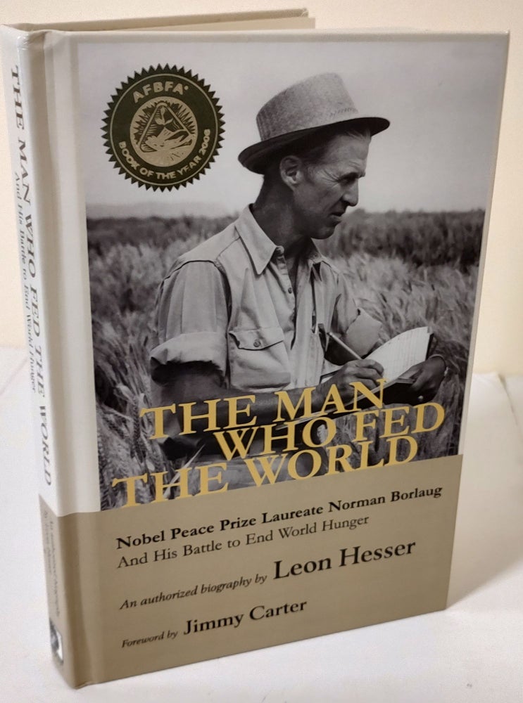 Item #9608 The Man Who Fed the World; Nobel Prize Laureate Norman Borlaug and his battle to end world hunger. Leon Hesser.