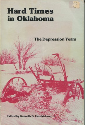 Item #9686 Hard Times in Oklahoma; the Depression years. Kenneth D. Hendrickson, Jr