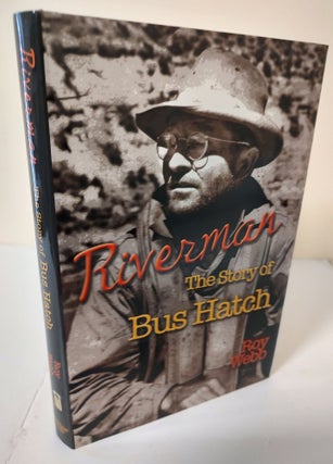 Item #9709 Riverman; the story of Bus Hatch. Roy Webb
