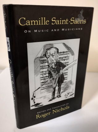 Item #9710 Camille Saint-Saens on Music and Musicians. Roger Nichols