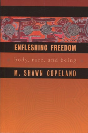 Item #9722 Enfleshing Freedom; body, race, and being. M. Shawn Copeland