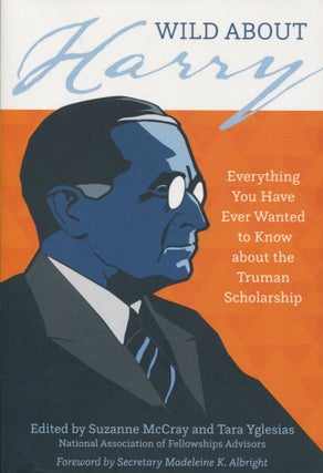 Item #9727 Wild About Harry; everything you have ever wanted to know about the Truman...