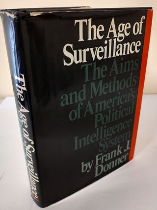 Item #9748 The Age of Surveillance; the aims and methods of America's political intelligence...