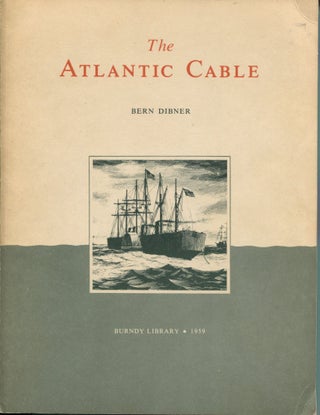 Item #9780 The Atlantic Cable. Bern Dibner