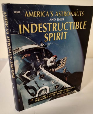 Item #9784 America's Astronauts and Their Indestructible Spirit. Dr. Fred Kelly