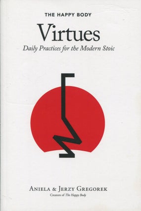 Item #9811 The Happy Body Virtues; daily practice for the modern stoic. Aniela Gregorek, Jerzy