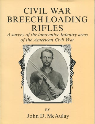 Item #9817 Civil War Breechloading Rifles; a survey of the innovative infantry arms of the...