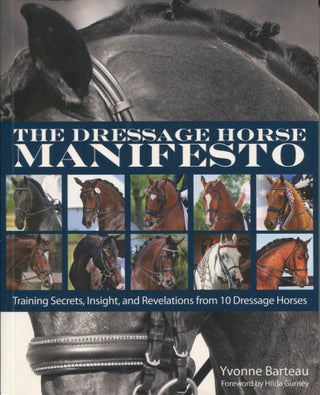 Item #9836 The Dressage Horse Manifesto; training secrets, insight, and revelations from 10...