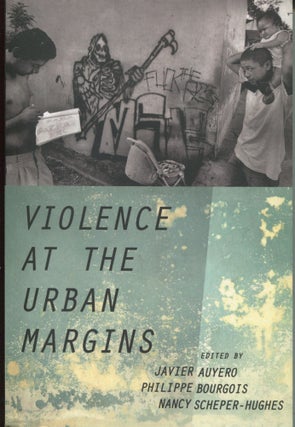 Item #9852 Violence in the Urban Margins. Javier Auyero, Philippe Bourgois, Nancy Scheper-Hughes