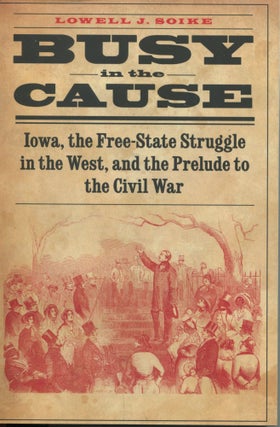 Item #9861 Busy in the Cause; Iowa, the Free-State struggle in the West, and the Prelude to the...