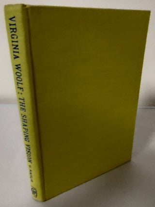 Virginia Woolf's Vision of Life and Her Search for Significant Form; a study in the shaping vision