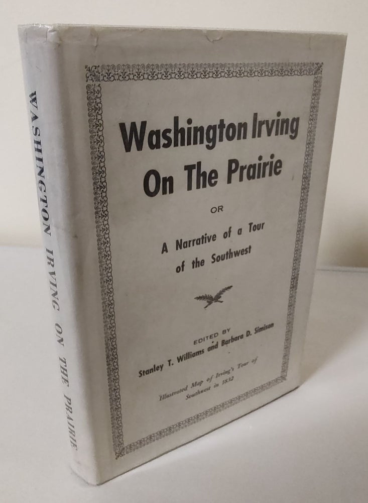 Item #9871 Washington Irving on the Prairie; or a narrative of a tour of the Southwest in the year 1832. Henry Leavitt Ellsworth, Stanley T. Williams, Barbara D. Simison, author.