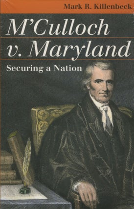 Item #9904 M'Culloch v. Maryland; securing a nation. Mark R. Killenbeck