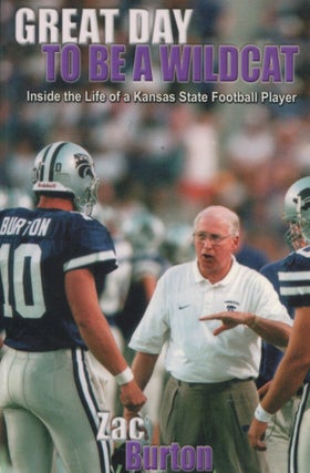 Item #9911 Great Day to be a Wildcat; inside the life of a Kansas State football player. Zac Burton