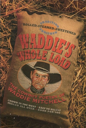Item #9965 Waddie's Whole Load; the cowboy poetry of Waddie Mitchell. Waddie Mitchell