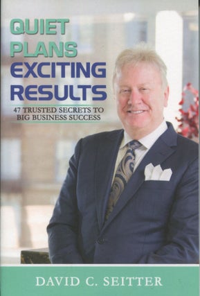 Item #9974 Quiet Plans, Exciting Results; 47 trusted secrets to big business success. David C....