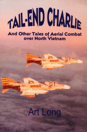 Item #L2-EM3R-SHSG Tail-End Charlie; And Other Tales of Aerial Combat Over North Vietnam. Art Long