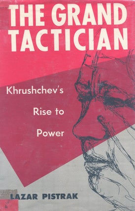 Item #LB-14EV-5X6O The grand tactician; Khrushchev's rise to power. Lazar Pistrak