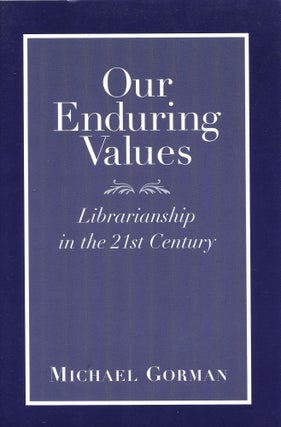 Item #UB-KNT2-M98L Our Enduring Values; Librarianship in the 21st Century. Michael Gorman